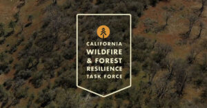 Please Join Us for a Meeting of the California Wildfire and Forest Resilience Task Force