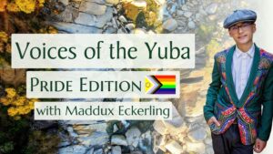 Voices of the Yuba: Pride with Maddux Eckerling